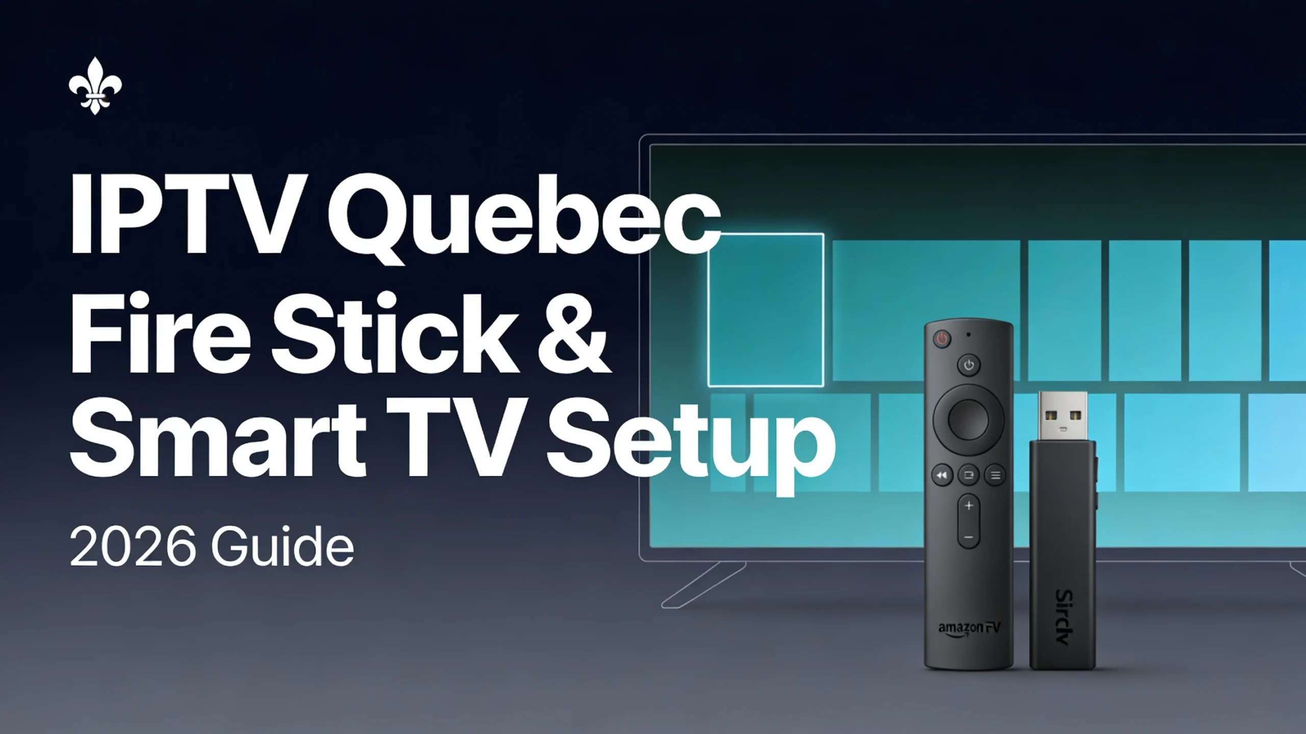 Minimalist hero image showing a realistic Amazon Fire TV Stick and remote in front of a TV screen with bold text IPTV Quebec Fire Stick and Smart TV Setup 2026