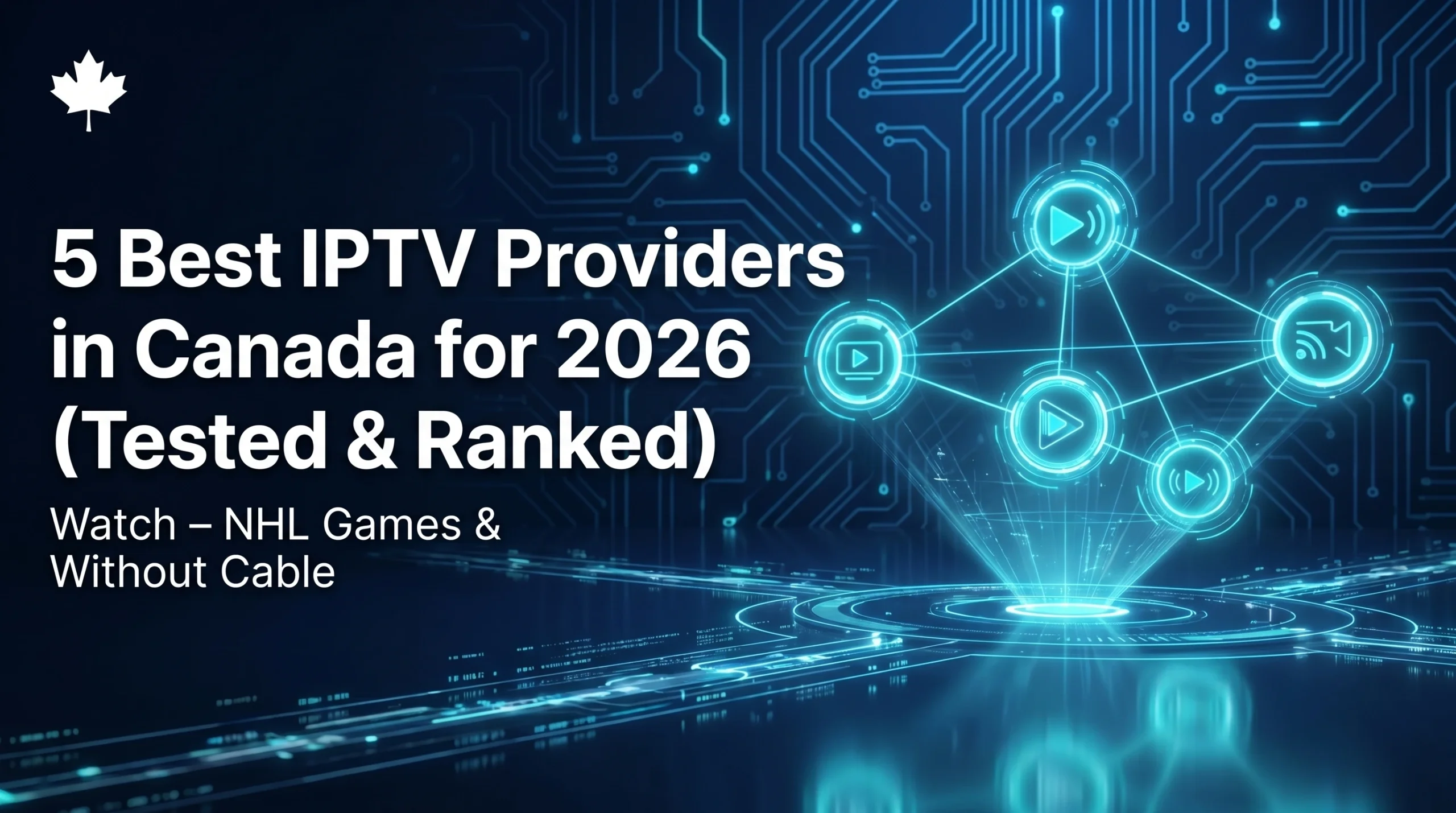 A high-tech digital interface showing 5 interconnected streaming icons on a dark blue circuit board background, representing the best-ranked IPTV providers in Canada for 2026, including sports and NHL coverage.
