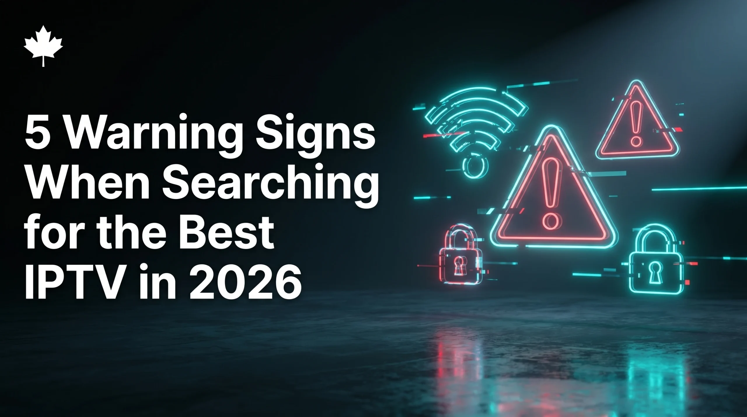A dark, cinematic background with glowing teal and red neon warning icons, locks, and a glitchy Wi-Fi signal, representing safety precautions when searching for the best IPTV services in Canada.