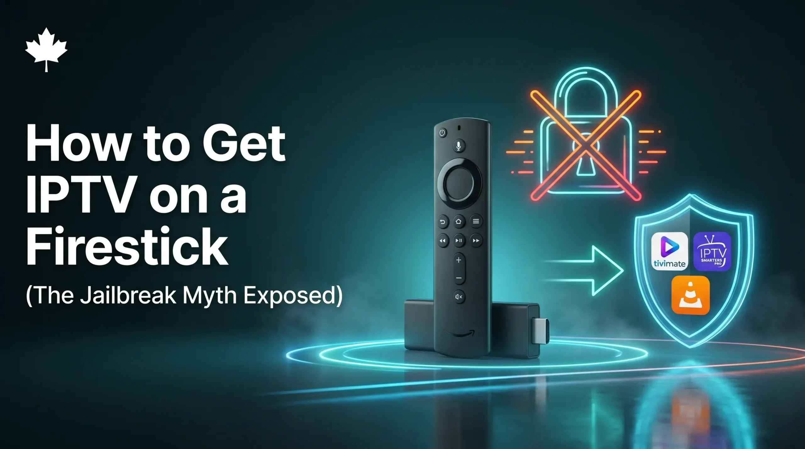 A premium 3D graphic showing an Amazon Fire TV Stick and remote standing on a glowing neon ring next to a crossed-out padlock icon and a protective security shield enclosing the TiviMate, IPTV Smarters Pro, and Downloader application icons with a Canadian maple leaf logo.