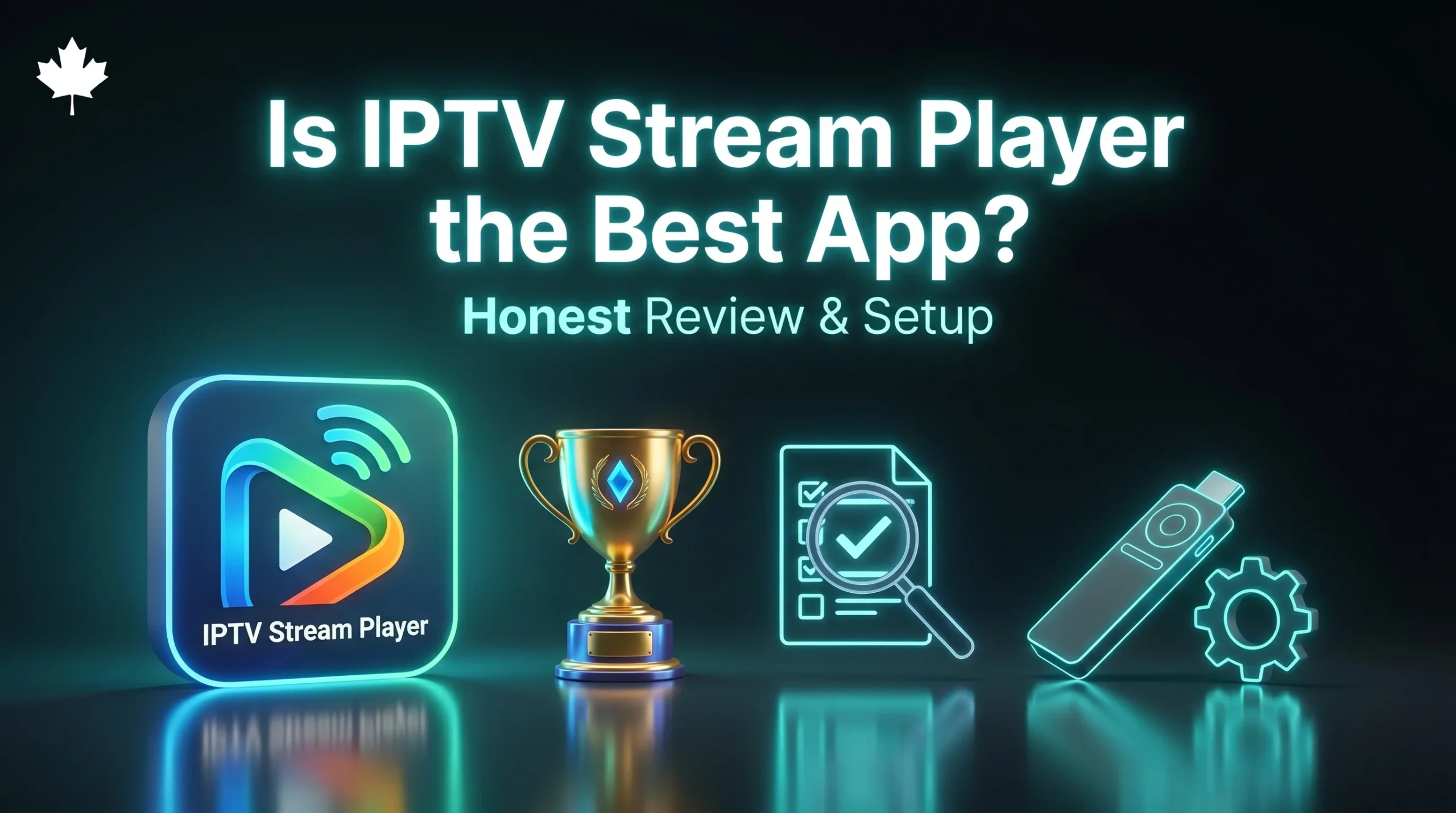 A premium 3D digital illustration featuring the IPTV Stream Player application icon, a glowing gold championship trophy, a neon checklist with a magnifying glass, and a streaming stick with gear settings on a dark glossy background with a Canadian maple leaf branding.