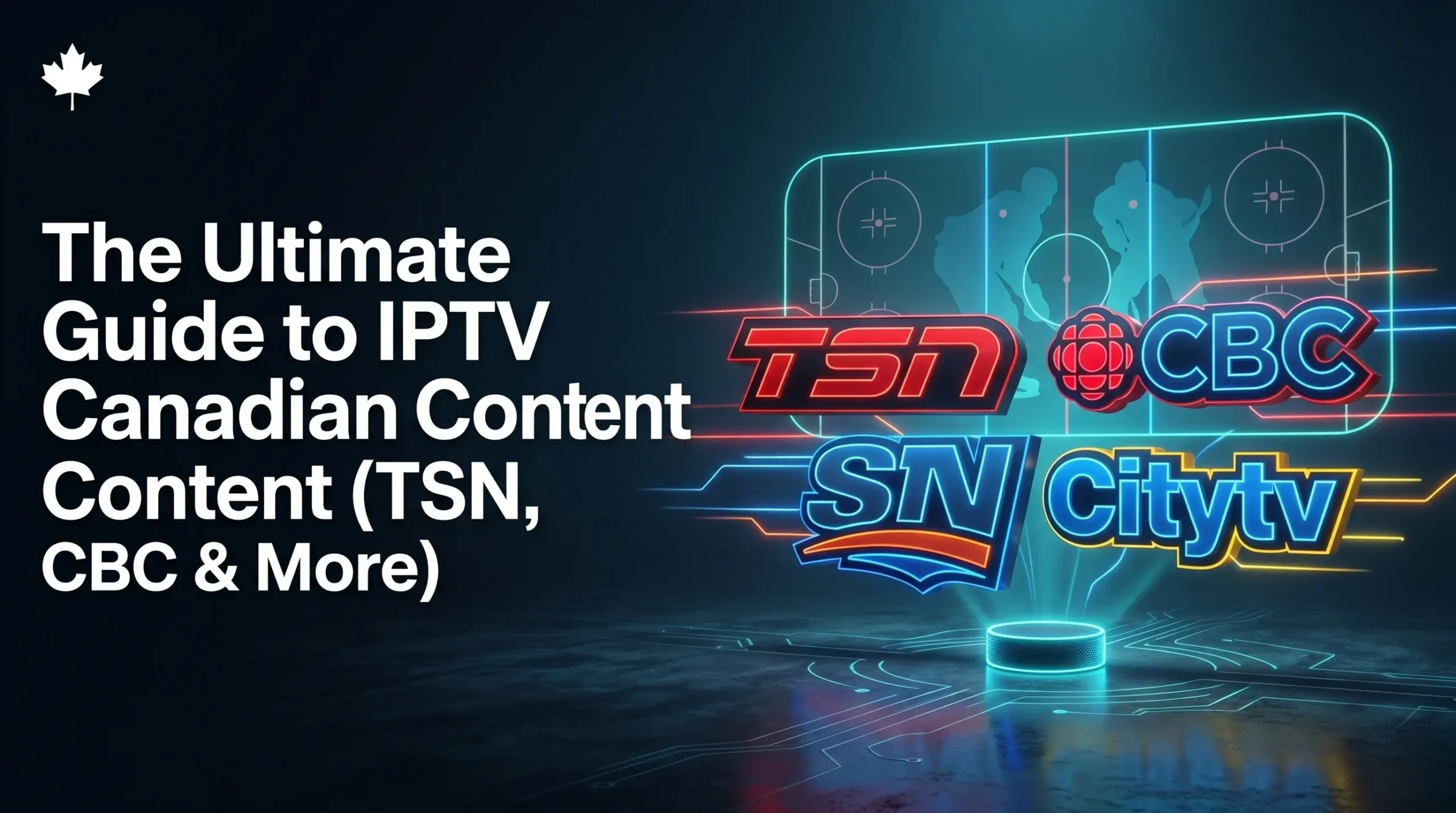 A premium digital illustration featuring 3D neon logos of TSN, CBC, Sportsnet, and Citytv over a glowing blue hockey rink and a cinematic dark background with a Canadian maple leaf logo.